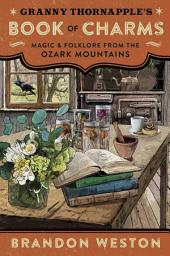 Icon image Granny Thornapple's Book of Charms: Magic & Folklore from the Ozark Mountains