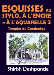 Icon image Esquisses au stylo, à l'encre et à l'aquarelle 2 – Temples du Cambodge: Apprendre à dessiner et peindre de merveilleuses illustrations en 10 exercices étape-par-étape