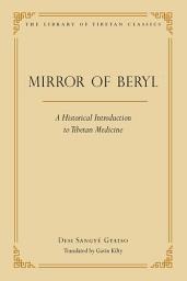 Icon image The Mirror of Beryl: A Historical Introduction to Tibetan Medicine