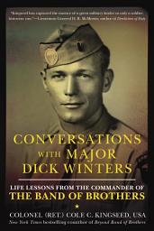 Icon image Conversations with Major Dick Winters: Life Lessons from the Commander of the Band of Brothers