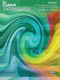 Icon image Piano Extravaganza, Solo Book 3: 9 Late Intermediate Pieces in a Variety of Styles