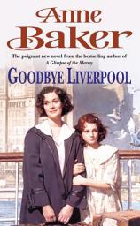 Icon image Goodbye Liverpool: New beginnings are threatened by the past in this gripping family saga