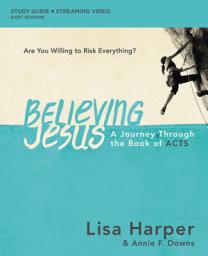 Icon image Believing Jesus Bible Study Guide plus Streaming Video: A Journey Through the Book of Acts