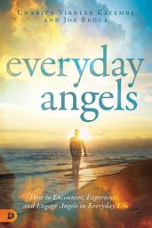 Icon image Everyday Angels: How to Encounter, Experience, and Engage Angels in Everyday Life