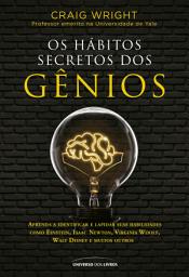Icon image Os hábitos secretos dos gênios: Aprenda a identificar e lapidar suas habilidades como Einstein, Isaac Newton, Virginia Woolf, Walt Disney e muitos outros