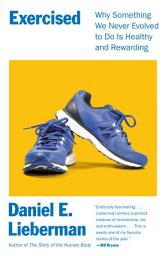 Icon image Exercised: Why Something We Never Evolved to Do Is Healthy and Rewarding