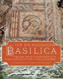 Icon image The Bir Messaouda Basilica: Pilgrimage and the Transformation of an Urban Landscape in Sixth Century AD Carthage