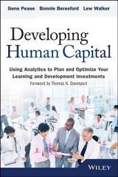 Icon image Developing Human Capital: Using Analytics to Plan and Optimize Your Learning and Development Investments