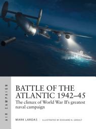 Icon image Battle of the Atlantic 194245: The climax of World War IIs greatest naval campaign