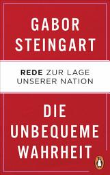 Icon image Die unbequeme Wahrheit: Rede zur Lage unserer Nation
