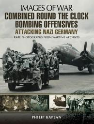 Icon image Combined Round the Clock Bombing Offensive: Attacking Nazi Germany