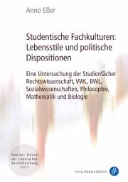 Icon image Studentische Fachkulturen: Lebensstile und politische Dispositionen: Eine Untersuchung der Studienfächer Rechtswissenschaft, VWL, BWL, Sozialwissenschaften, Philosophie, Mathematik und Biologie