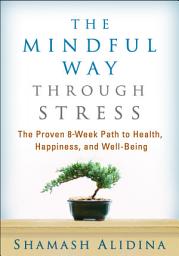 Icon image The Mindful Way through Stress: The Proven 8-Week Path to Health, Happiness, and Well-Being