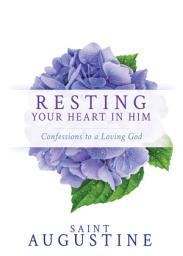 Icon image Resting Your Heart in Him: Confessions to a Loving God
