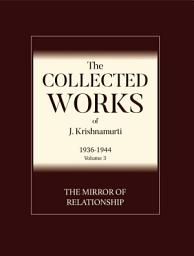 Icon image The Mirror of Relationship , Love , Sex , and Chastity: A selection of passages from the teachings of J Krishnamurti.