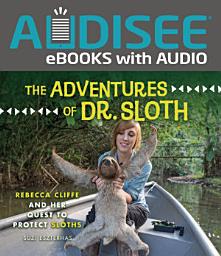 Icon image The Adventures of Dr. Sloth: Rebecca Cliffe and Her Quest to Protect Sloths