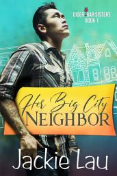 Icon image Her Big City Neighbor: A FREE Steamy Grumpy/Sunshine Rom-Com