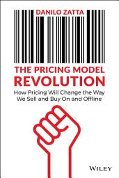 Icon image The Pricing Model Revolution: How Pricing Will Change the Way We Sell and Buy On and Offline