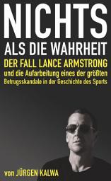 Icon image Nichts als die Wahrheit – Der Fall Lance Armstrong und die Aufarbeitung eines der größten Betrugsskandale in der Geschichte des Sports