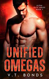 Icon image Unified Omegas: A Dark and Steamy Fated-Mates Romance: A Romantic Suspense Military Omegaverse Series Finale