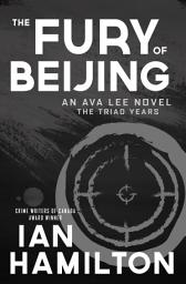 Icon image The Fury of Beijing: An Ava Lee Novel: The Triad Years