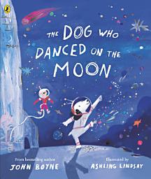 Icon image The Dog Who Danced on the Moon: A rhyming bedtime story from the bestselling author