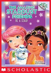 Icon image Be a Star!: A Branches Book (The Amazing Stardust Friends #2)