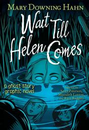 Icon image Wait Till Helen Comes Graphic Novel: A Ghost Story