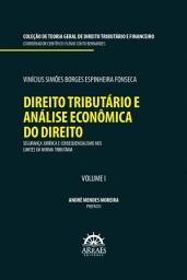 Icon image DIREITO TRIBUTÁRIO E ANÁLISE ECONÔMICA DO DIREITO: Segurança jurídica e consequencialismo nos limites da norma tributária: Coleção de teoria geral de direito tributário e financeiro - Volume 1