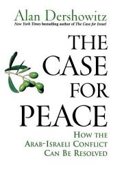 Icon image The Case for Peace: How the Arab-Israeli Conflict Can be Resolved