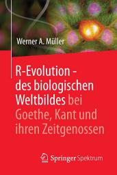 Icon image R-Evolution - des biologischen Weltbildes bei Goethe, Kant und ihren Zeitgenossen