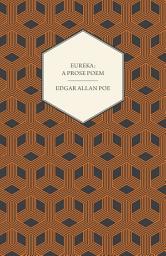 Icon image Eureka: A Prose Poem : An Essay on the Material and Spiritual Universe
