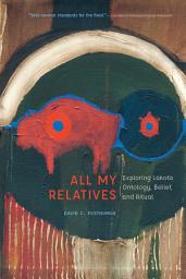 Icon image All My Relatives: Exploring Lakota Ontology, Belief, and Ritual