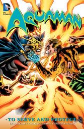 Icon image Aquaman: To Serve and Protect: Volume 1