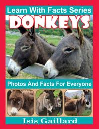 Icon image Donkeys Photos and Facts for Everyone: Amazing Animal Pictures in Nature