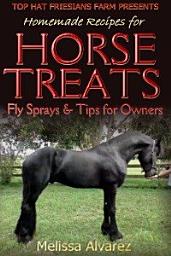Icon image Homemade Recipes for Horse Treats plus Fly Sprays and Tips for Owners