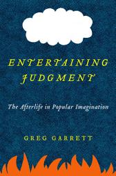 Icon image Entertaining Judgment: The Afterlife in Popular Imagination