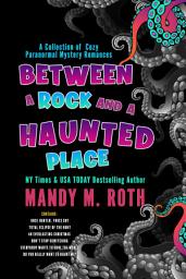 Icon image Between a Rock and a Haunted Place: A Collection of Cozy Paranormal Mystery Romances