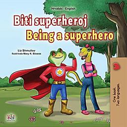 Icon image Biti superheroj Being a Superhero: Croatian English Bilingual Book for Children