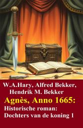Icon image Agnès, Anno 1665: Historische roman: Dochters van de koning 1