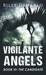 Icon image Vigilante Angels Book III: The Candidate