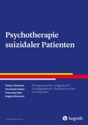 Icon image Psychotherapie suizidaler Patienten: Therapeutischer Umgang mit Suizidgedanken, Suizidversuchen und Suiziden