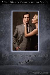 Icon image My Fellow (Immortal) Americans: After Dinner Conversation Short Story Series
