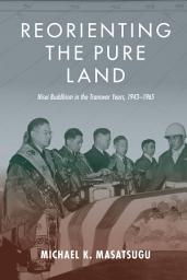 Icon image Reorienting the Pure Land: Nisei Buddhism in the Transwar Years, 1943–1965