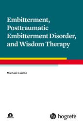 Icon image Embitterment, Posttraumatic Embitterment Disorder, and Wisdom Therapy
