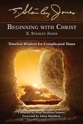 Icon image Beginning With Christ: Timeless Wisdom for Complicated Times