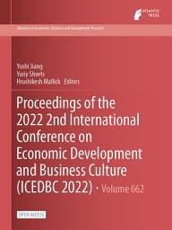 Icon image Proceedings of the 2022 2nd International Conference on Economic Development and Business Culture (ICEDBC 2022)