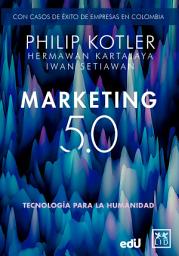 Icon image Marketing 5.0 Versión Colombia: Tecnología para la humanidad