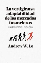 Icon image La vertiginosa adaptabilidad de los mercados financieros: UNA EXPLICACIÓN EVOLUTIVA