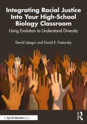 Icon image Integrating Racial Justice Into Your High-School Biology Classroom: Using Evolution to Understand Diversity